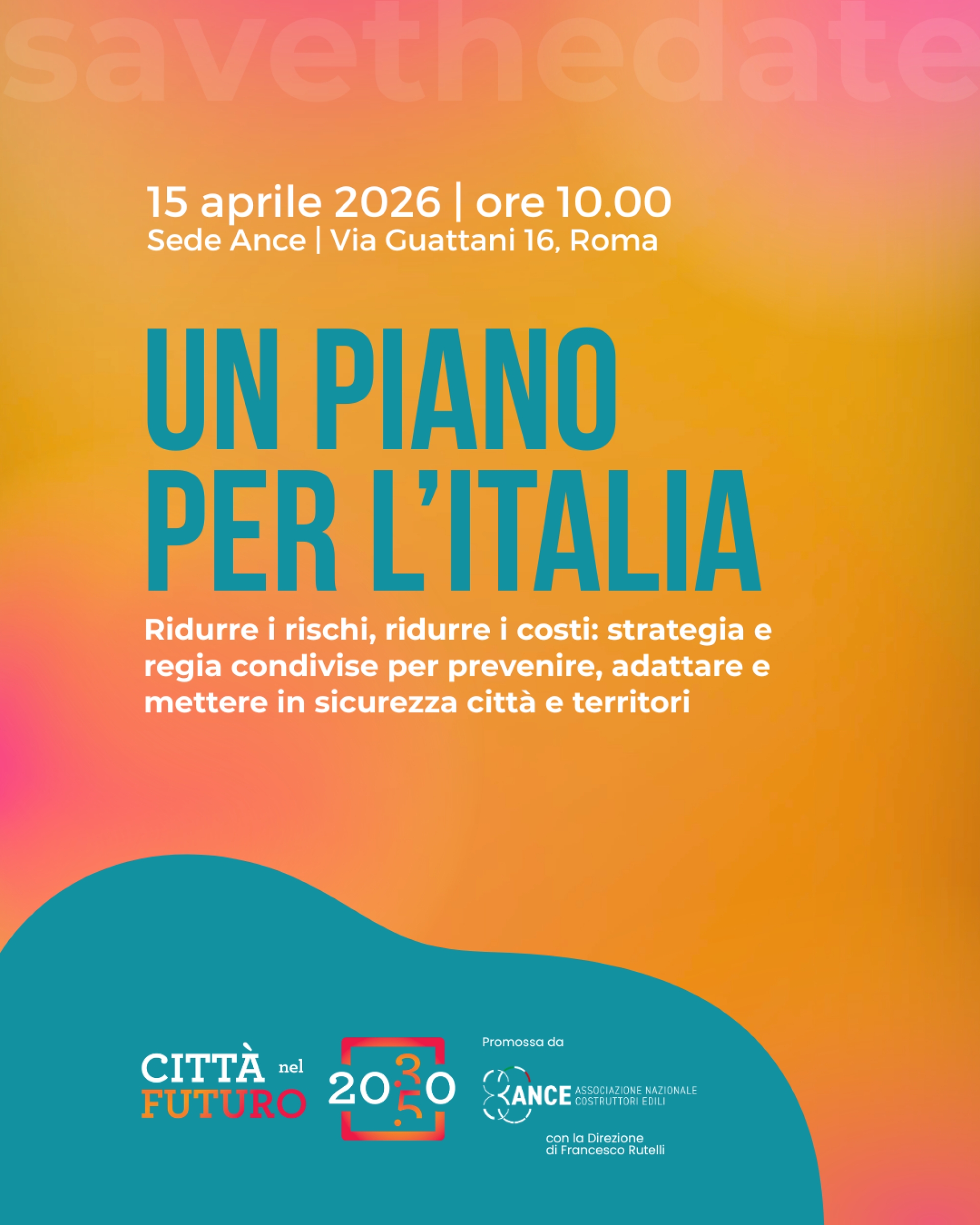 CONVEGNO ANCE: “Un piano per l’Italia. Ridurre i rischi, ridurre i costi: strategia e regia condivise per prevenire, adattare e mettere in sicurezza città e territori”